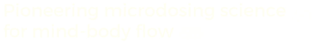 Pioneering microdosing science for mind-body flow